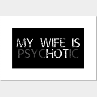 My Wife Is Psychotic My Wife Is Hot Illusion Funny Posters and Art